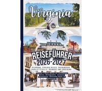 Virginia Reiseführer 2026-2027: Richmond, Virginia Beach, Shenandoah, Charlottesville, Roanoke & Umgebung - Traveler’s Choice Edition mit ... malerischen Routen & Geheimtipps