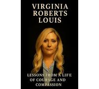 Virginia Robert Louis: Lessons from a Life of Courage and Compassion