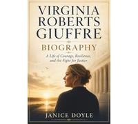 Virginia Roberts Giuffre Biography: A Life of Courage, Resilience, and the Fight for Justice