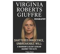 VIRGINIA ROBERTS GIUFFRE Biography: Shattered Innocence, Unbreakable Will: A Warrior's Silent Scream Against the Elite