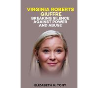 Virginia Roberts Giuffre Breaking Silence Against Power And Abuse: A Memoir of Survival and Defiance Against Predator’s
