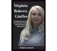 Virginia Roberts Giuffre: La biografía de una mujer que sobrevivió al abuso, enfrentó el silencio y exigió justicia