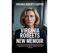 VIRGINIA ROBERTS GIUFFRE NEW MEMOIR: Uncovering the Truth Behind Biography, Epstein’s Network, Legal Battles, and the Fight for Justice by a Survivor Advocate