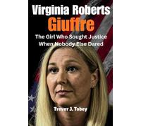 Virginia Roberts Giuffre: The Girl Who Sought Justice When Nobody Else Dared