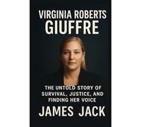 VIRGINIA ROBERTS GIUFFRE: The Untold Story of Survival, Justice, and Finding Her Voice