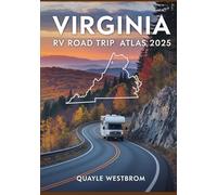 Virginia RV Road Trip Atlas 2025: The Ultimate Guide to Scenic Routes, Hidden Gems, RV-Friendly Campgrounds, National Parks, and Must-See Destinations for Unforgettable Adventures