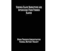 Virginia Slave Narratives and Interviews From Former Slaves
