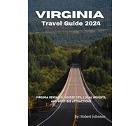 Virginia Travel Guide 2024: Virginia Revealed: Insider Tips, Local Insights, and Must-See Attractions