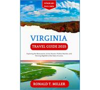Virginia Travel Guide 2025: Exploring the Monuments, Scenic Routes, Pristine Beaches, and Thriving Nightlife of the State of Lovers. (Essential Adventure Guide)