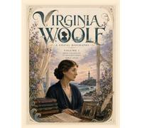 Virginia Woolf A Visual Biography: From Childhood to Hogarth Press (1882-1922) (Bronte Art Gallery)