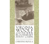 Virginia Woolf and the Bloomsbury Avant-Garde: War, Civilization, Modernity (Gender and Culture Series)