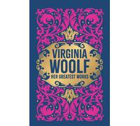 Virginia Woolf: Her Greatest Works (To the Lighthouse, A Room of One's Own, and Mrs. Dalloway) : Deluxe Hardbound Edition