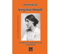 Virginia Woolf: La voix, la vision et la vie intérieure (Encre et identité : portraits littéraires.)