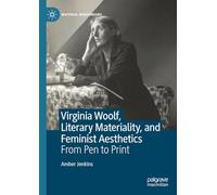 Virginia Woolf, Literary Materiality, and Feminist Aesthetics: From Pen to Print (Material Modernisms)