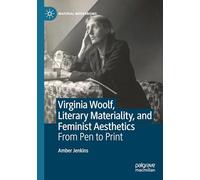 Virginia Woolf, Literary Materiality, and Feminist Aesthetics: From Pen to Print (Material Modernisms)