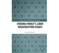 Virginia Woolf’s Good Housekeeping Essays (Literary Texts and the Popular Marketplace)
