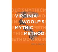 Virginia Woolf’s Mythic Method (Classical Memories/Modern Identities)