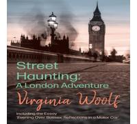 Virginia Woolf Street Haunting: Including the Essay 'Evening Over Sussex: in White Virginia Woolf White