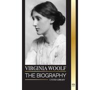 Virginia Woolf: The biography of a literary giant, her diary, lighthouse, waves and other essays (Literature)