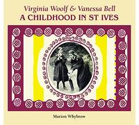 Virginia Woolf & Vanessa Bell : A Childhood in St Ives