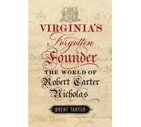 Virginia's Forgotten Founder : The World of Robert Carter Nicholas