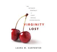 Virginity Lost: An Intimate Portrait of First Sexual Experiences