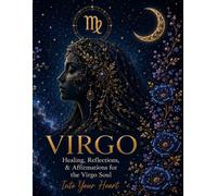 Virgo: Healing, Reflections, & Affirmations for the Virgo Soul (Into Your Heart Zodiac Healing Series)