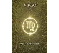 VIRGO LOVE: EMOTIONAL PATTERNS, ATTACHMENT, DESIRES, CONFLICTS AND RELATIONAL CHOICES OF VIRGO (UNDERSTANDING YOUR DEEP INNER FUNCTIONING TO BUILD FAIR AND ALIGNED RELATIONSHIPS)