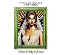 Virgo, or the lazy, happy Bride: A Practical Guide and Coloring Book for the Lazy Virgo Bride