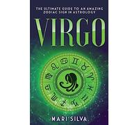 Virgo: The Ultimate Guide to an Amazing Zodiac Sign in Astrology