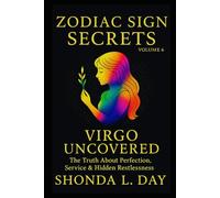 Virgo Uncovered: The Truth About Perfection, Service & Hidden Restlessness (Zodiac Sign Secrets: What They Never Tell You)