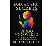 Virgo Uncovered: The Truth About Perfection, Service & Hidden Restlessness (Zodiac Sign Secrets: What They Never Tell You)