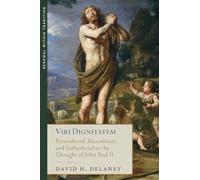 Viri Dignitatem: Masculinity and Fatherhood in the Thought of John Paul II (Renewal Within Tradition)