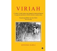 Viriah: "1.3 million (13 lakh) Indians were shipped as indentured laborers to sugarcane plantations in British colonies to replace slaves. My great-grandfather was one of them. This is his story. "