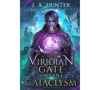 Viridian Gate Online: Cataclysm: A litRPG Adventure (The Viridian Gate Archives)