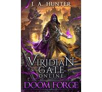 Viridian Gate Online: Doom Forge: A litRPG Adventure: 6 (The Viridian Gate Archives)
