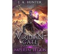 Viridian Gate Online: Imperial Legion: A litRPG Adventure: Volume 4 (The Viridian Gate Archives)