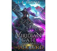 Viridian Gate Online: The Jade Lord: A litRPG Adventure: Volume 3 (The Viridian Gate Archives)