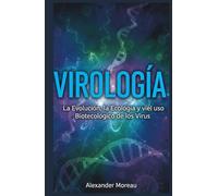Virología: La Evolución, la Ecología y el uso Biotecnológico de los Virus (Microbiología y Dinámicas de los Ecosistemas)