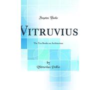 Vitruvius: The Ten Books on Architecture (Classic Reprint)