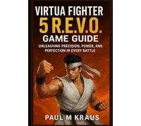Virtua Fighter 5 R.E.V.O Game Guide: Unleashing Precision, Power and Perfection in Every Battle