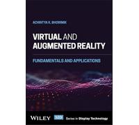 Virtual and Augmented Reality: Fundamentals and Applications (Wiley Series in Display Technology)