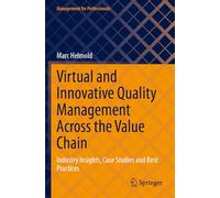 Virtual and Innovative Quality Management Across the Value Chain: Industry Insights, Case Studies and Best Practices (Management for Professionals)
