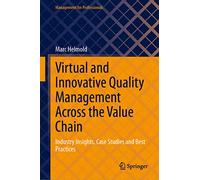 Virtual and Innovative Quality Management Across the Value Chain: Industry Insights, Case Studies and Best Practices (Management for Professionals)