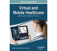Virtual and Mobile Healthcare: Breakthroughs in Research and Practice, VOL 1
