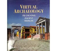 Virtual Archaeology: Re-Creating Ancient Worlds