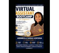 Virtual Assistant Bootcamp for Beginners: The Complete Guide to Launching, Landing Clients, and Building a Thriving Remote Career