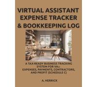 Virtual Assistant Expense Tracker & Bookkeeping Log: A Tax-Ready Business Tracking System for VAs: Expenses, Payments, Contractors, and Profit (Schedule C)