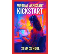 Virtual Assistant Kickstart: Start a Flexible Career from Home (Virtual Assistant Mastery: The Complete Guide to Remote Admin Work, Productivity & Freelance Success)