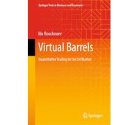 Virtual Barrels: Quantitative Trading in the Oil Market (Springer Texts in Business and Economics)